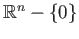 $ \mathbb{R}^n - \{0\}$