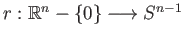 $ r:\mathbb{R}^{n} - \{0\} \longrightarrow S^{n-1}$