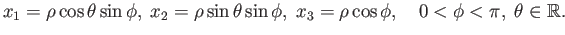 $\displaystyle x_1 = \rho\cos\theta\sin\phi,\;
x_2 = \rho\sin\theta\sin\phi,\;
x_3 = \rho\cos\phi,\quad 0 < \phi < \pi,\;\theta \in \mathbb{R}.
$