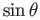 $ \sin\theta$