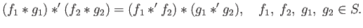 $\displaystyle (f_1 \ast g_1) \ast^\prime (f_2 \ast g_2) = (f_1 \ast^\prime f_2) \ast (g_1 \ast^\prime g_2),
\quad f_1,\;f_2,\;g_1,\;g_2 \in S.
$