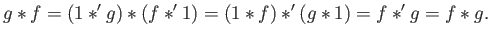 $\displaystyle g \ast f = (1 \ast^\prime g) \ast (f \ast^\prime 1)
= (1 \ast f) \ast^\prime (g \ast 1)
= f \ast^\prime g
= f \ast g.
$