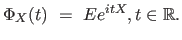 $\displaystyle \Phi_X(t) \ = \ Ee^{itX} , t \in \mathbb{R}.
$