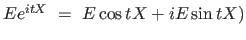 $ Ee^{itX} \ = \ E \cos tX + i E \sin tX)$