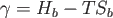 \begin{displaymath}  \gamma = H_{b} - T S_{b}  \end{displaymath}