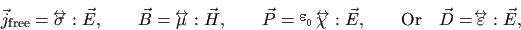 \begin{displaymath}{\vec{j}}_{\rm free}= {\sigma{\hspace{-0.25 cm}^{\leftrightar...
...}={\varepsilon{\hspace{-0.25 cm}^{\leftrightarrow}}}:{\vec{E}},\end{displaymath}