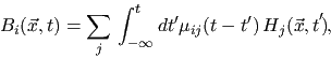 \begin{displaymath}B_i ({\vec x},t)= \sum_j\,\int_{-\infty}^t dt'\mu _{ij} (t-t') \, H_j ({\vec x},t),\end{displaymath}