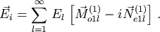 \begin{displaymath}{\vec{E}}_i =\sum_{l=1}^\infty \,E_l\,\left[\vec M_{o1l}^{(1)}-i\vec N_{e1l}^{(1)}\right]\,.\end{displaymath}