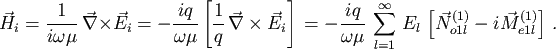 \begin{displaymath}{\vec{H}}_i=\frac{1}{i\omega\mu}\,\vec{\nabla}\times{\vec{E}}...
...y \,E_l\,\left[\vec N_{o1l}^{(1)}-i\vec M_{e1l}^{(1)}\right]\,.\end{displaymath}
