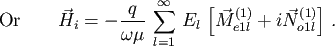 \begin{displaymath}{\rm Or}\quad\quad {\vec{H}}_i=-\frac{q}{\omega\mu}\,\sum_{l=...
...y \,E_l\,\left[\vec M_{e1l}^{(1)}+i\vec N_{o1l}^{(1)}\right]\,.\end{displaymath}