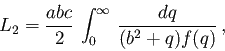 \begin{displaymath}L_2 =\frac{abc}{2}\,\int_0^\infty \,\frac{dq}{(b^2+q)f(q)}\,,\end{displaymath}