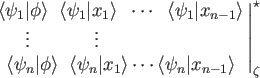 $\displaystyle \left\vert\matrix{\langle \psi_1\vert\phi\rangle \; \; \langle\ps...
...rt x_1\rangle \cdots \langle
\psi_n\vert x_{n-1}\rangle}\right\vert^\star_\zeta$