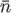 $\bar{n}$