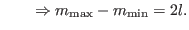 $\displaystyle \qquad \Rightarrow m_{\rm {max}}-m_{\rm {min}}=2l.$