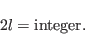 \begin{displaymath}
2l=\rm {integer}.
\end{displaymath}