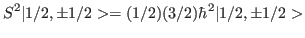 $\displaystyle S^2 \vert 1/2,\pm 1/2>=(1/2)(3/2)\hbar^2 \vert 1/2,\pm 1/2>$