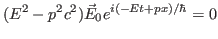 $\displaystyle (E^2-p^2c^2)\vec E_0e^{i(-Et+px)/\hbar}=0$