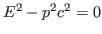 $E^2-p^2c^2=0$