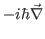 $-i\hbar \vec
\nabla$