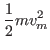 $\displaystyle \frac{1}{2}mv_m^2$