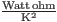 $\frac{\mathrm{Watt\, ohm}}{\mathrm{K}^{2}}$