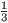 $\frac{1}{3}$
