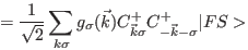 $\displaystyle =\frac{1}{\sqrt{2}}\sum_{k\sigma}g_{\sigma}(\vec{k})C_{\vec{k}\sigma}^{+}C_{-\vec{k}-\sigma}^{+}\vert FS>$