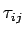 $ \tau_{ij}$
