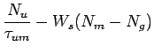 $\displaystyle \frac{N_u}{\tau_{um}} - W_s(N_m-N_g)$