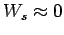 $ W_s\approx 0$