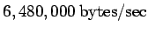 $\displaystyle 6,480, 000\ {\rm bytes/sec}$