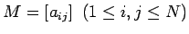 $\displaystyle M = [a_{ij}]\ \ (1\le i,j\le N)$