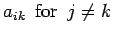 $\displaystyle a_{ik}\ \ {\rm for}\ \ j\ne k$