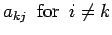 $\displaystyle a_{kj}\ \ {\rm for}\ \ i\ne k$