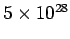 $ 5\times 10^{28}$