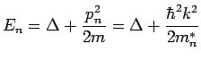 $\displaystyle E_n = \Delta + \frac{p_n^2}{2m} = \Delta + \frac{\hbar^2k^2}{2m_n^\ast}$