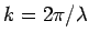 $ k = 2\pi/\lambda$