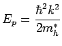 $\displaystyle E_p = \frac{\hbar^2k^2}{2m_h^\ast}$