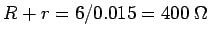 $ R+r= 6/0.015 = 400\ \Omega$