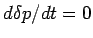 $ d\delta p/dt=0$