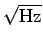 $ \sqrt{{\rm Hz}}$