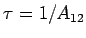 $ \tau = 1/A_{12}$