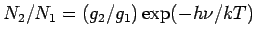 $ N_2/N_1 = (g_2/g_1) \exp(-h\nu/kT)$