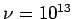$ \nu = 10^{13}$