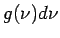 $ g(\nu)d\nu$