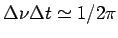 $\displaystyle \Delta\nu\Delta t \simeq 1/2\pi$