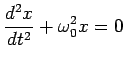 $\displaystyle \frac{d^2x}{dt^2} + \omega_0^2 x =0$