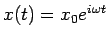 $ x(t) = x_0e^{i\omega t}$