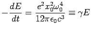 $\displaystyle -\frac{dE}{dt} = \frac{e^2x_0^2\omega_0^4}{12\pi \epsilon_0 c^3}\equiv \gamma E$