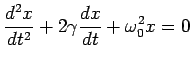 $\displaystyle \frac{d^2x}{dt^2} + 2\gamma \frac{dx}{dt}+ \omega_0^2 x =0$